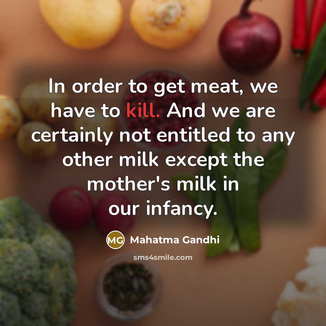 “In order to get meat, we have to kill. And…” quote by Mahatma Gandhi