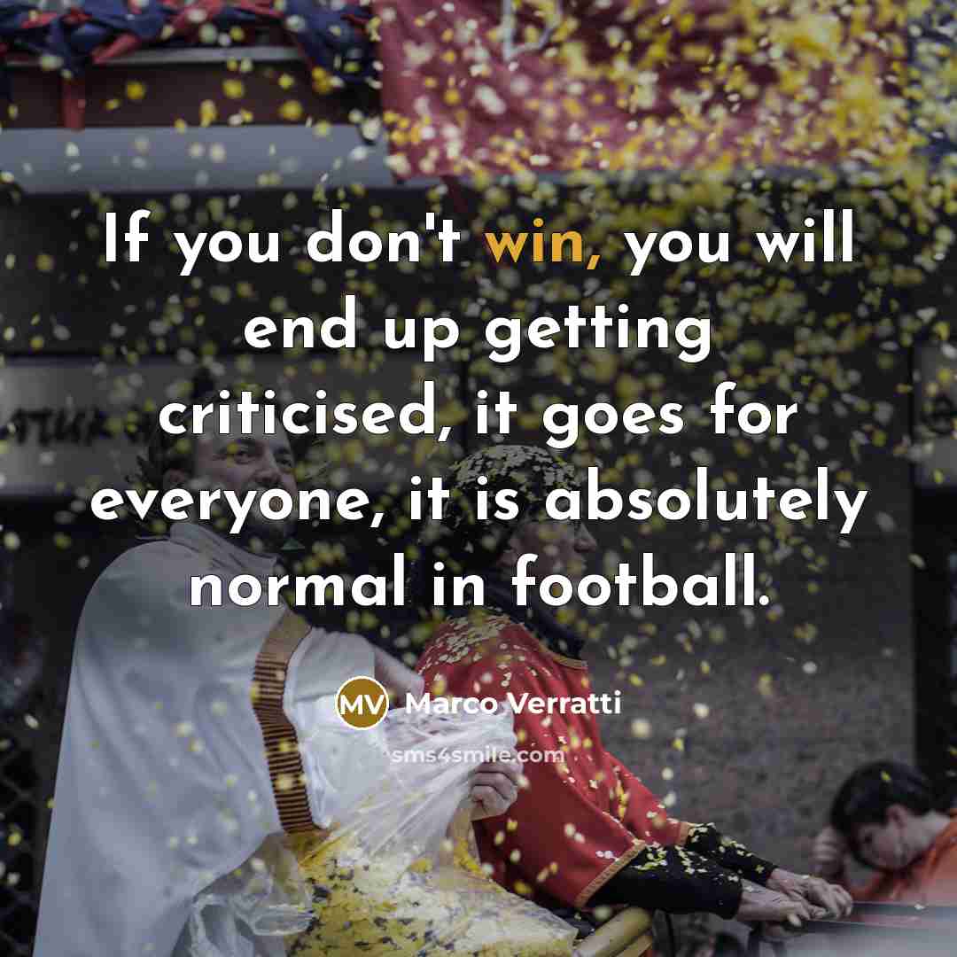“If you don't win, you will end up getting criticised,…” quote by Marco Verratti
