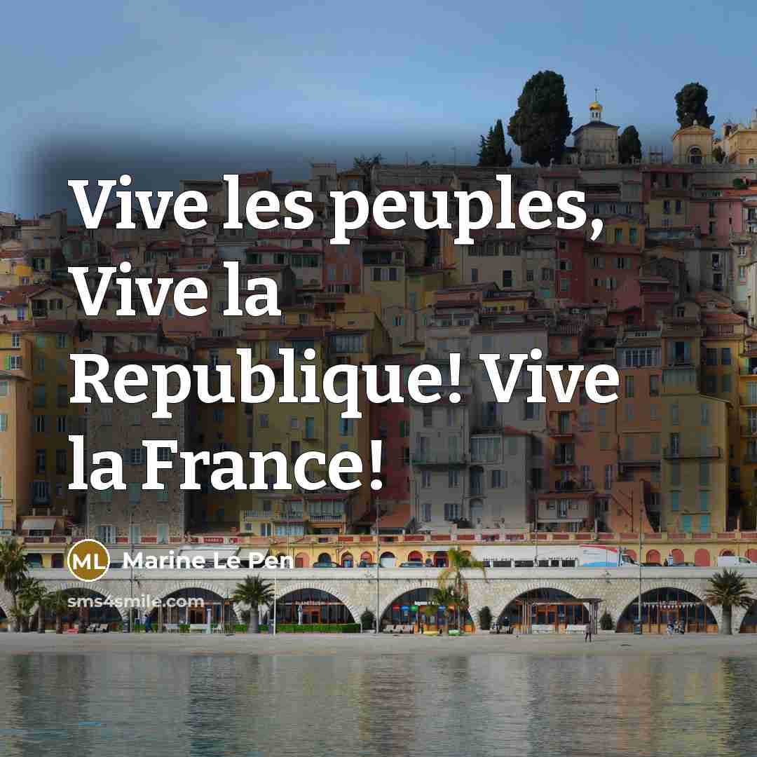 “Vive les peuples, Vive la Republique! Vive la France!…” quote by Marine Le Pen