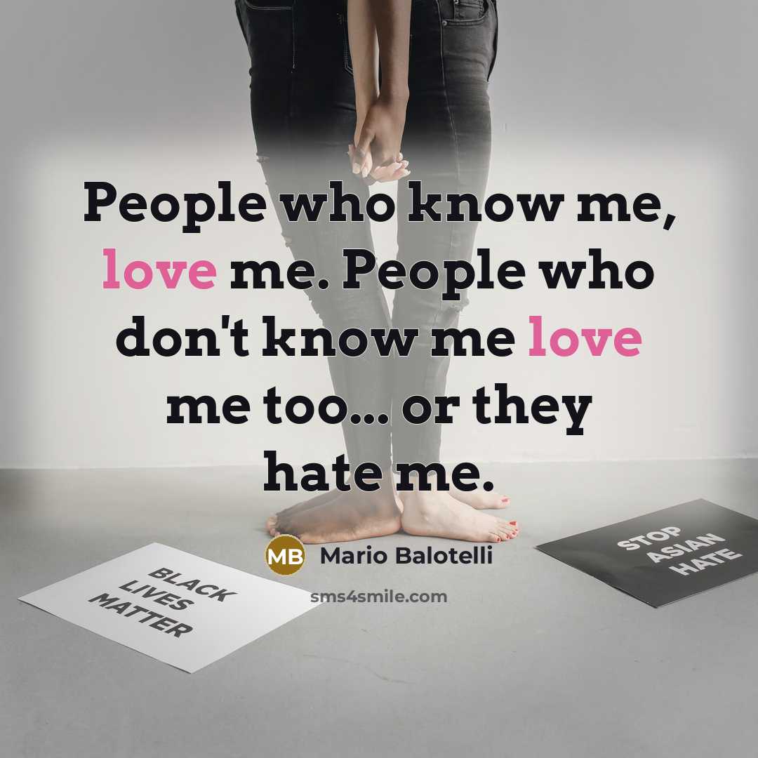 “People who know me, love me. People who don't know…” quote by Mario Balotelli