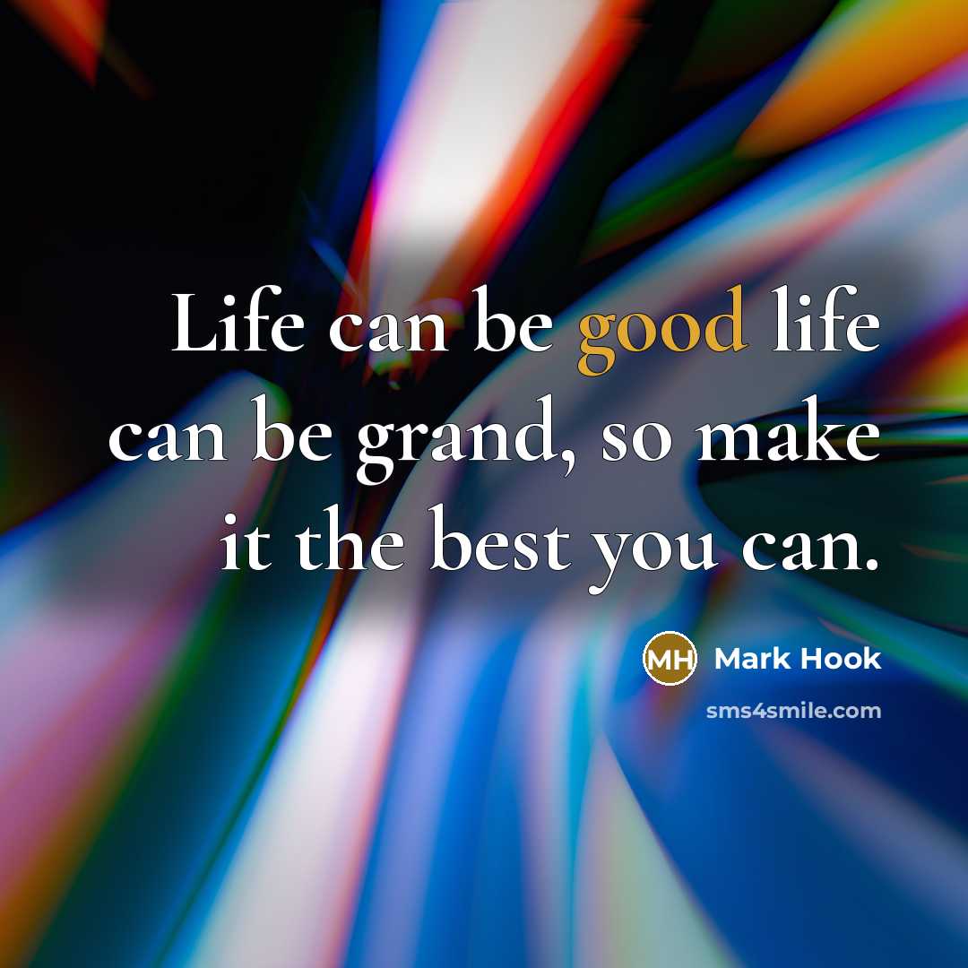 “Life can be good life can be grand, so make…” quote by Mark Hook