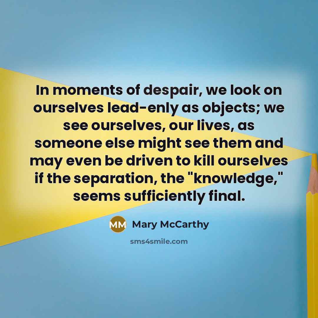 “In moments of despair, we look on ourselves lead-enly as…” quote by Mary McCarthy