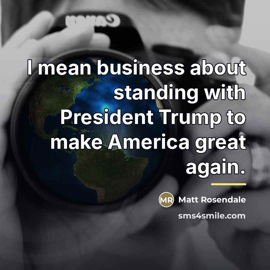 “I mean business about standing with President Trump to make…” quote by Matt Rosendale