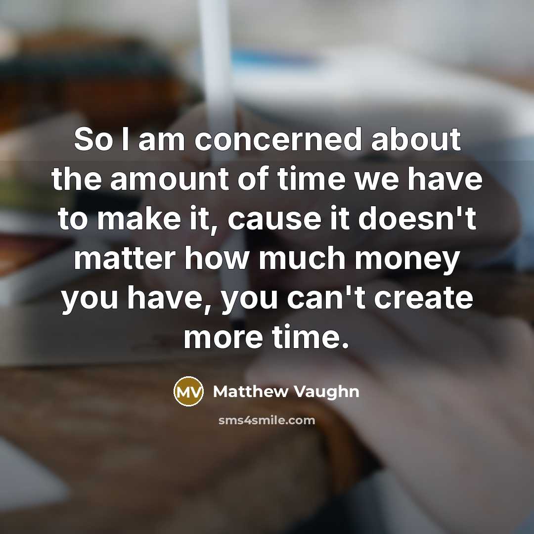 “So I am concerned about the amount of time we…” quote by Matthew Vaughn