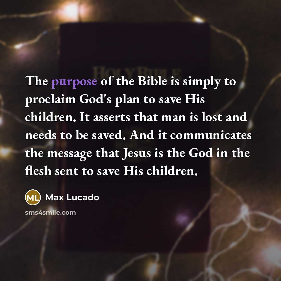 “The purpose of the Bible is simply to proclaim God's…” quote by Max Lucado