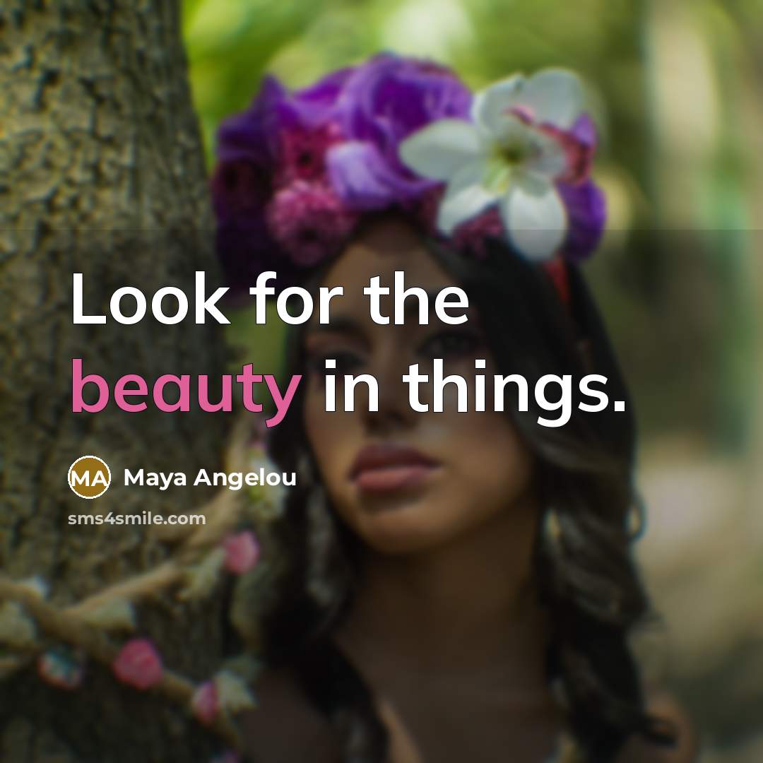 “Look for the beauty in things.…” quote by Maya Angelou
