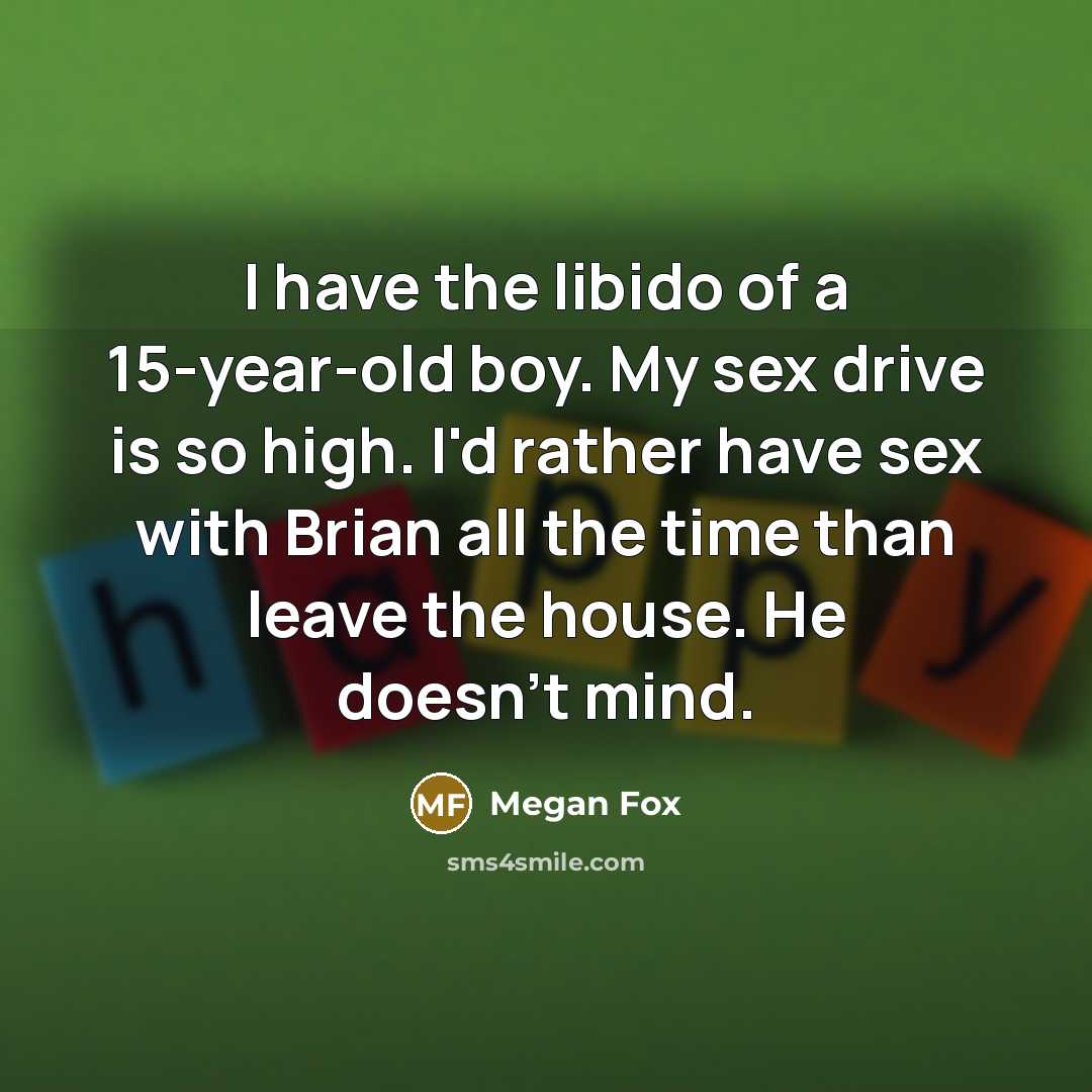 “I have the libido of a 15-year-old boy. My sex…” quote by Megan Fox