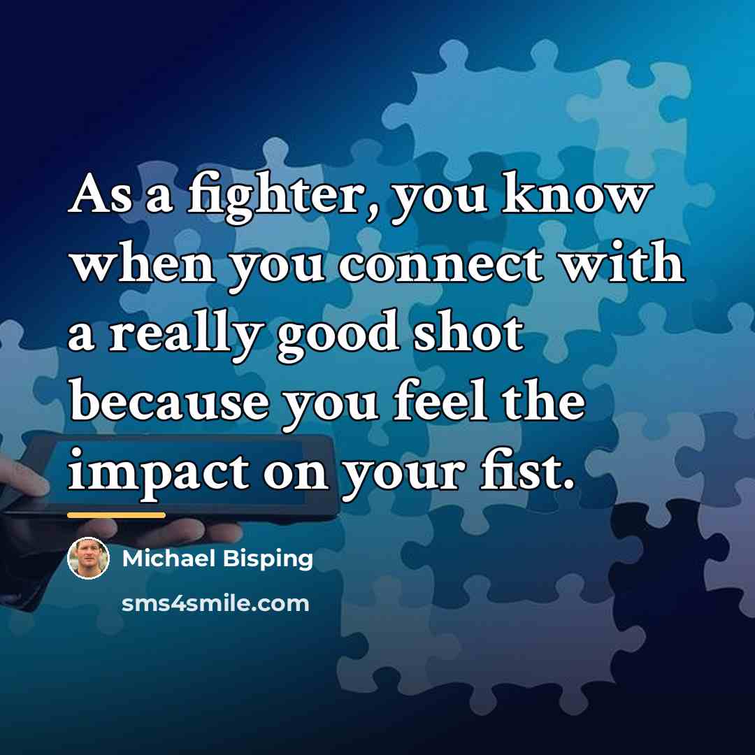 “As a fighter, you know when you connect with a…” quote by Michael Bisping