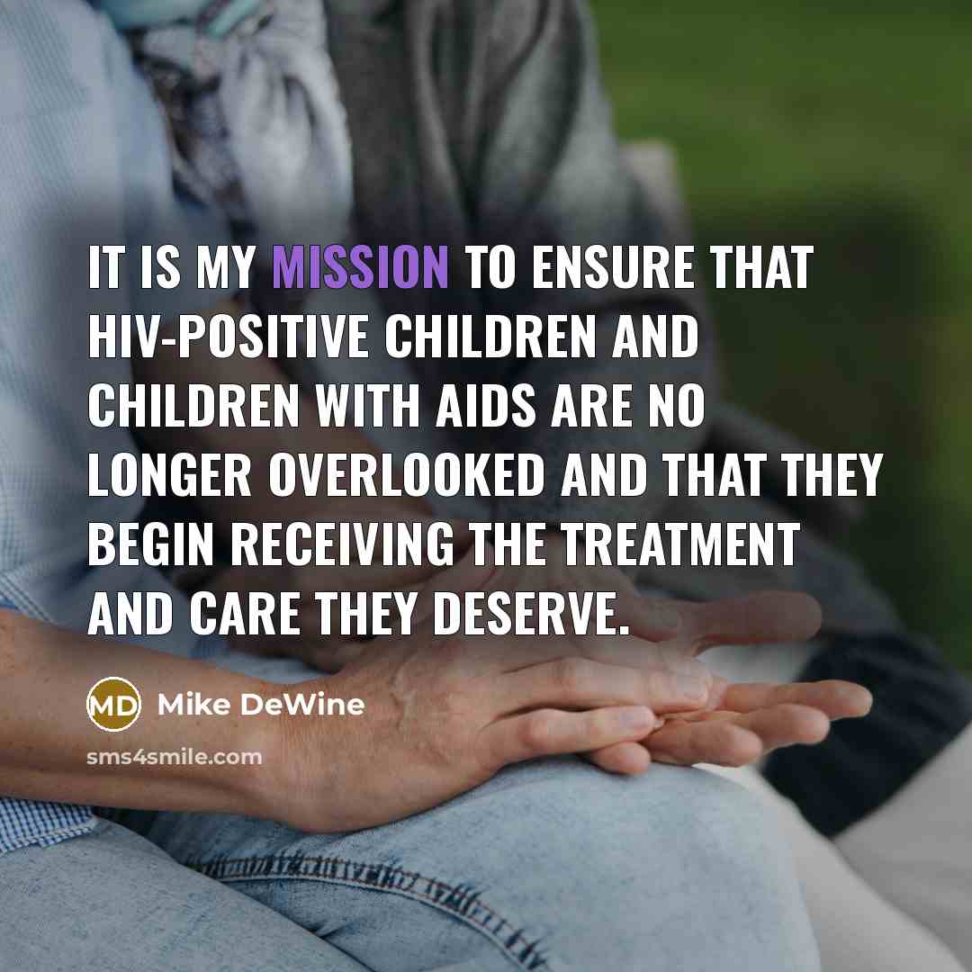 “It is my mission to ensure that HIV-positive children and…” quote by Mike DeWine