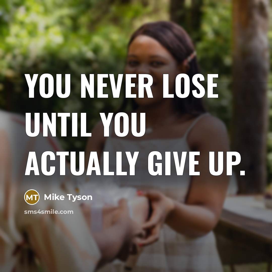 “You never lose until you actually give up.…” quote by Mike Tyson