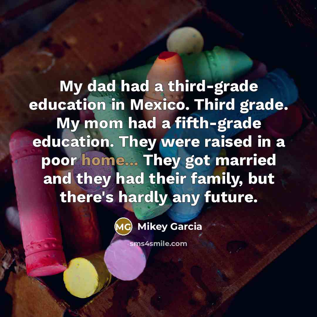 “My dad had a third-grade education in Mexico. Third grade.…” quote by Mikey Garcia