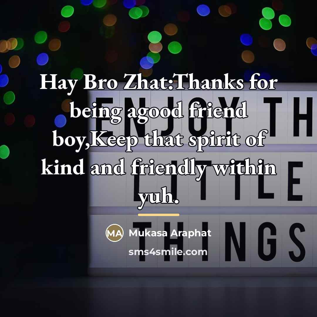 “Hay Bro Zhat:Thanks for being agood friend boy,Keep that spirit…” quote by Mukasa Araphat