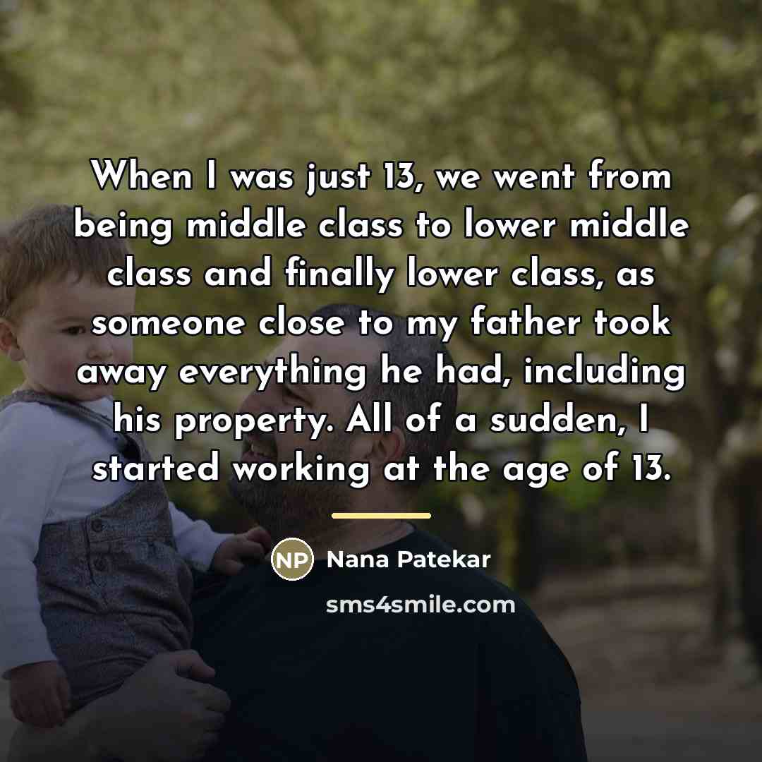 “When I was just 13, we went from being middle…” quote by Nana Patekar