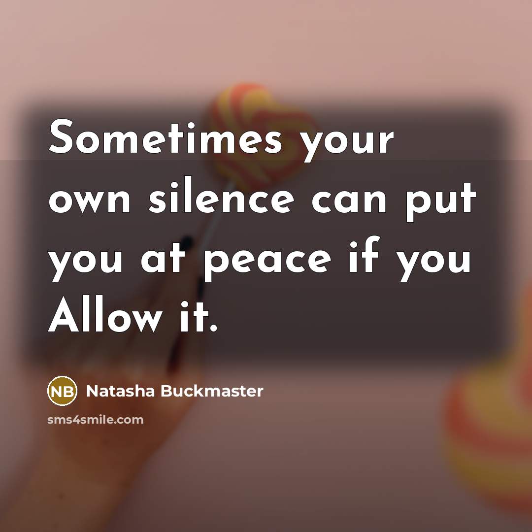 “Sometimes your own silence can put you at peace if…” quote by Natasha Buckmaster