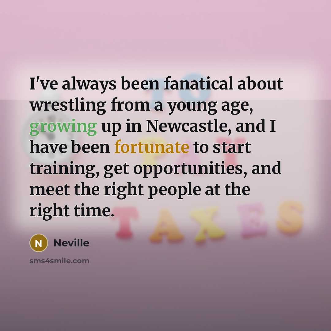 “I've always been fanatical about wrestling from a young age,…” quote by Neville