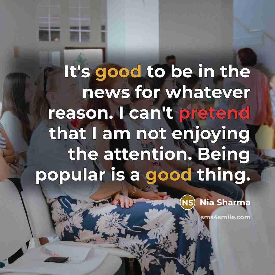“It's good to be in the news for whatever reason.…” quote by Nia Sharma