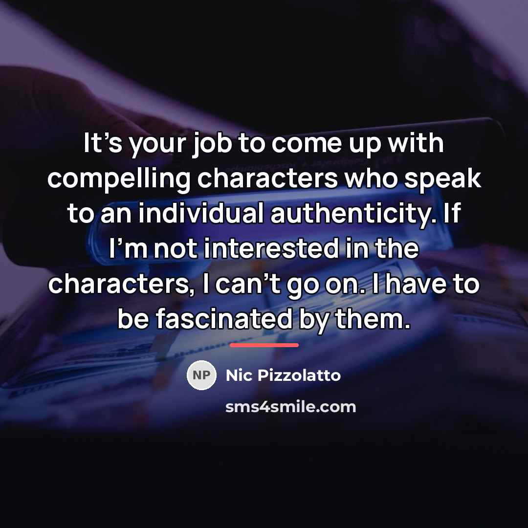 “It's your job to come up with compelling characters who…” quote by Nic Pizzolatto