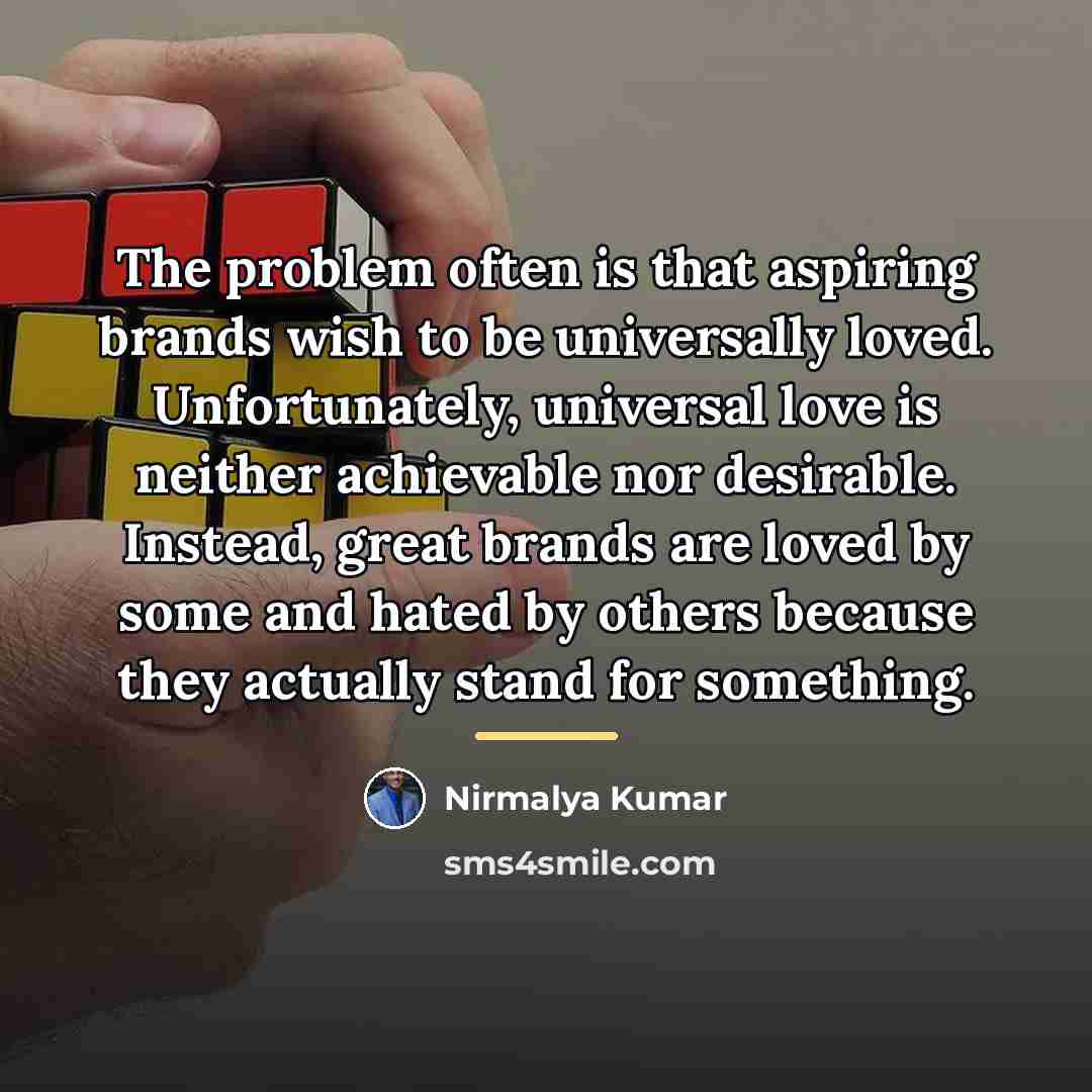 “The problem often is that aspiring brands wish to be…” quote by Nirmalya Kumar