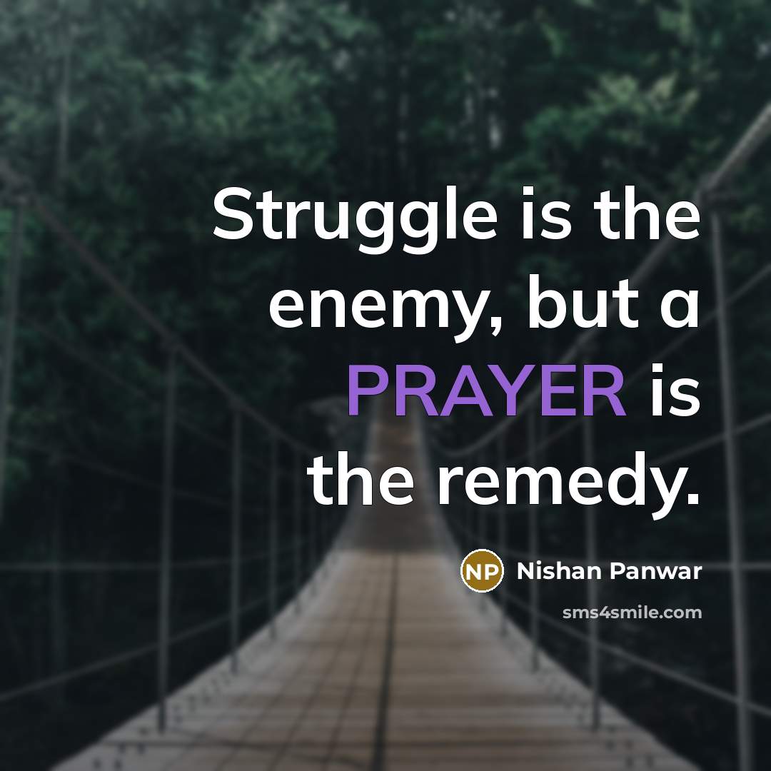 “Struggle is the enemy, but a PRAYER is the remedy.…” quote by Nishan Panwar