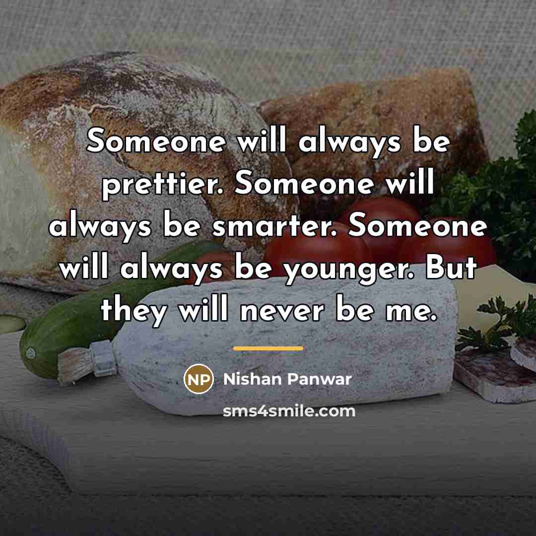 “Someone will always be prettier. Someone will always be smarter.…” quote by Nishan Panwar
