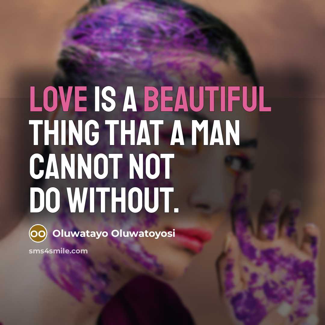 “LOVE is a beautiful thing that a man cannot not do without.” quote by Oluwatayo Oluwatoyosi