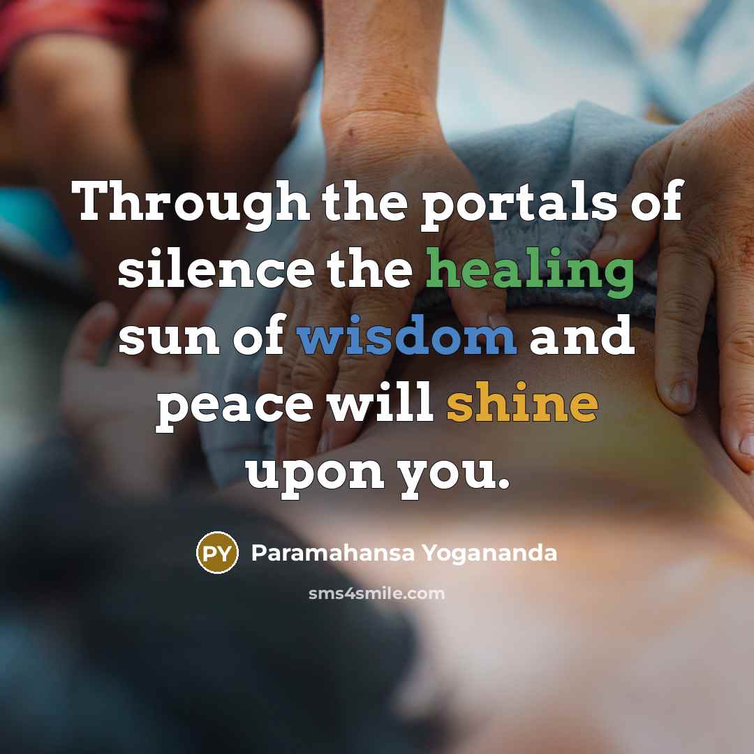 “Through the portals of silence the healing sun of wisdom…” quote by Paramahansa Yogananda
