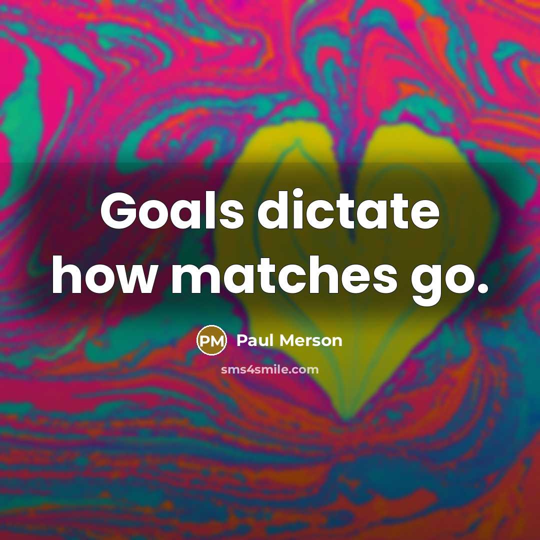 “Goals dictate how matches go.…” quote by Paul Merson
