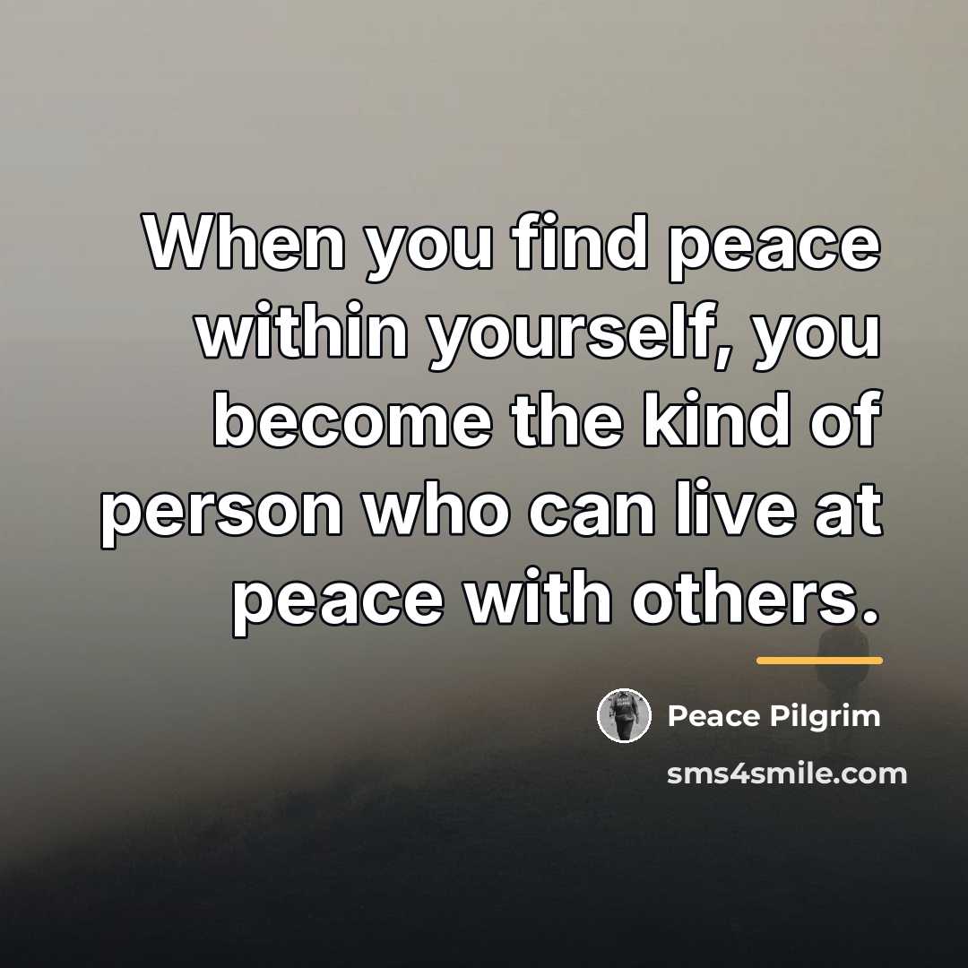 “When you find peace within yourself, you become the kind…” quote by Peace Pilgrim