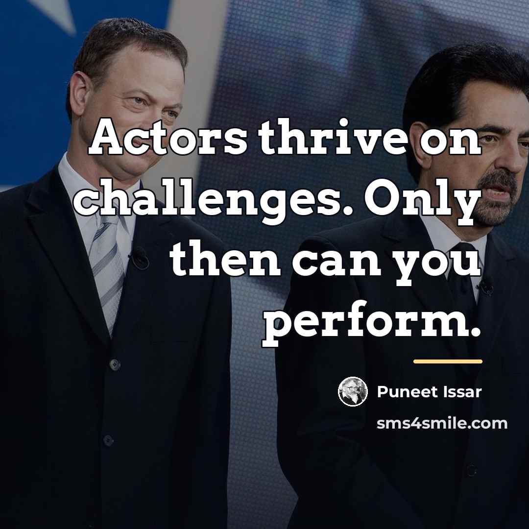 “Actors thrive on challenges. Only then can you perform.…” quote by Puneet Issar