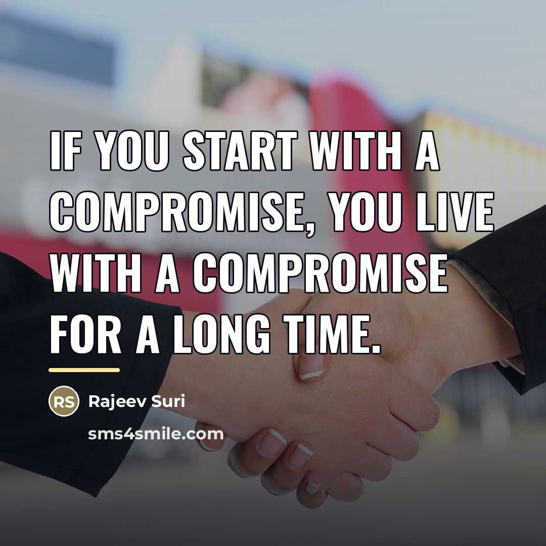 “If you start with a compromise, you live with a…” quote by Rajeev Suri