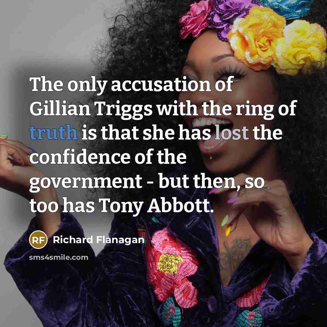 “The only accusation of Gillian Triggs with the ring of…” quote by Richard Flanagan