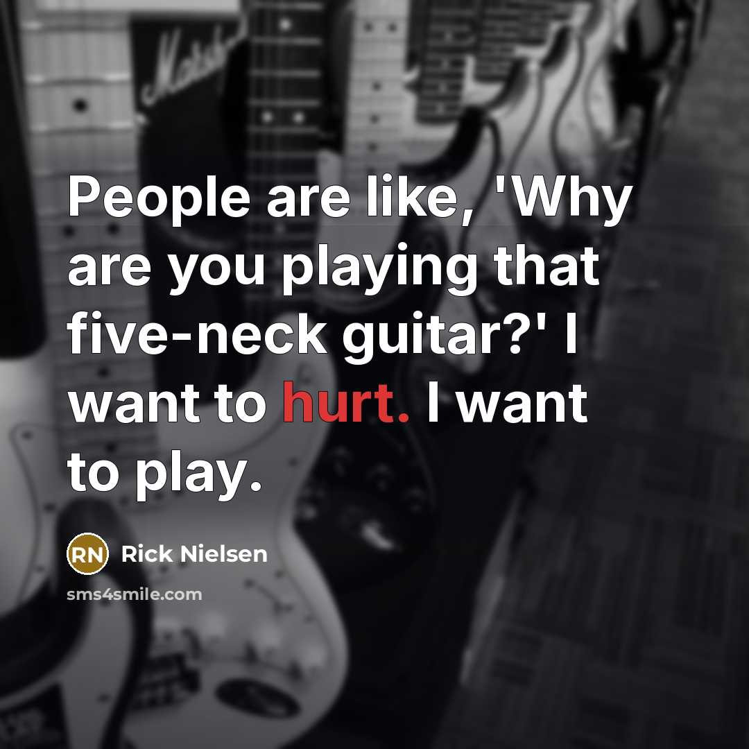 “People are like, 'Why are you playing that five-neck guitar?'…” quote by Rick Nielsen