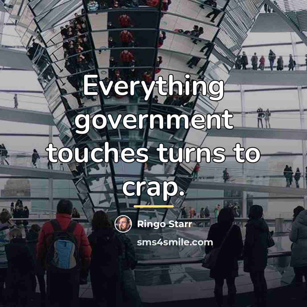 “Everything government touches turns to crap.…” quote by Ringo Starr