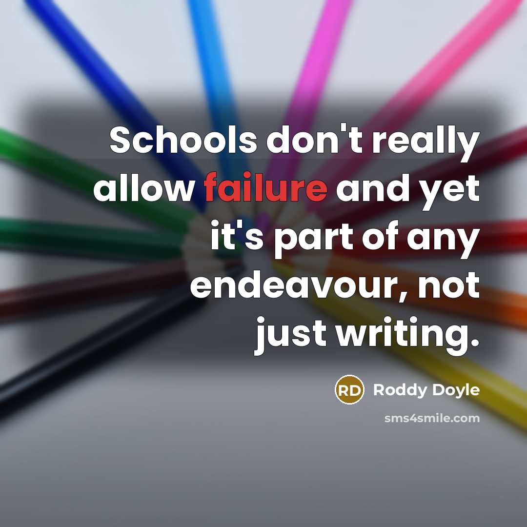 “Schools don't really allow failure and yet it's part of…” quote by Roddy Doyle