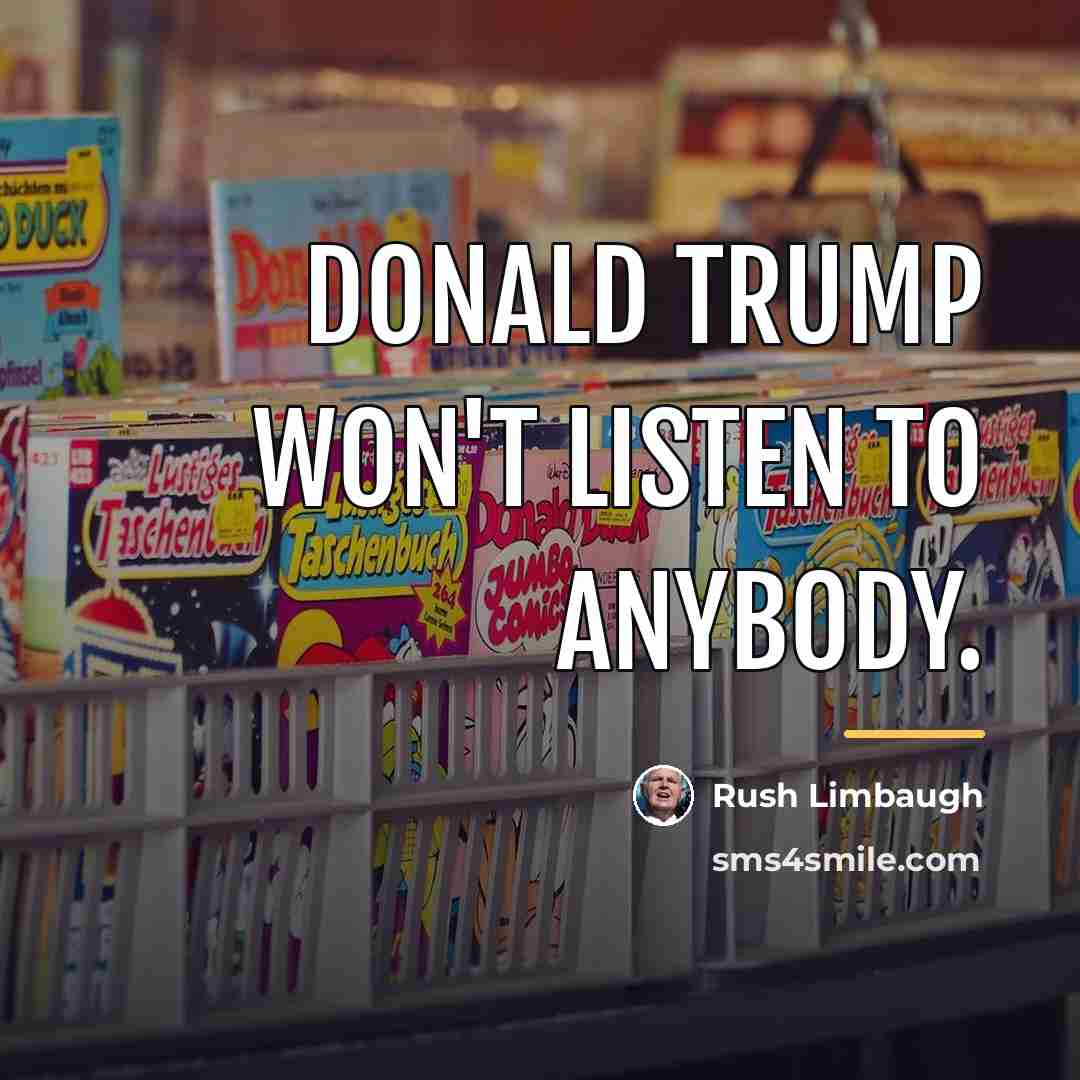 “Donald Trump won't listen to anybody.…” quote by Rush Limbaugh