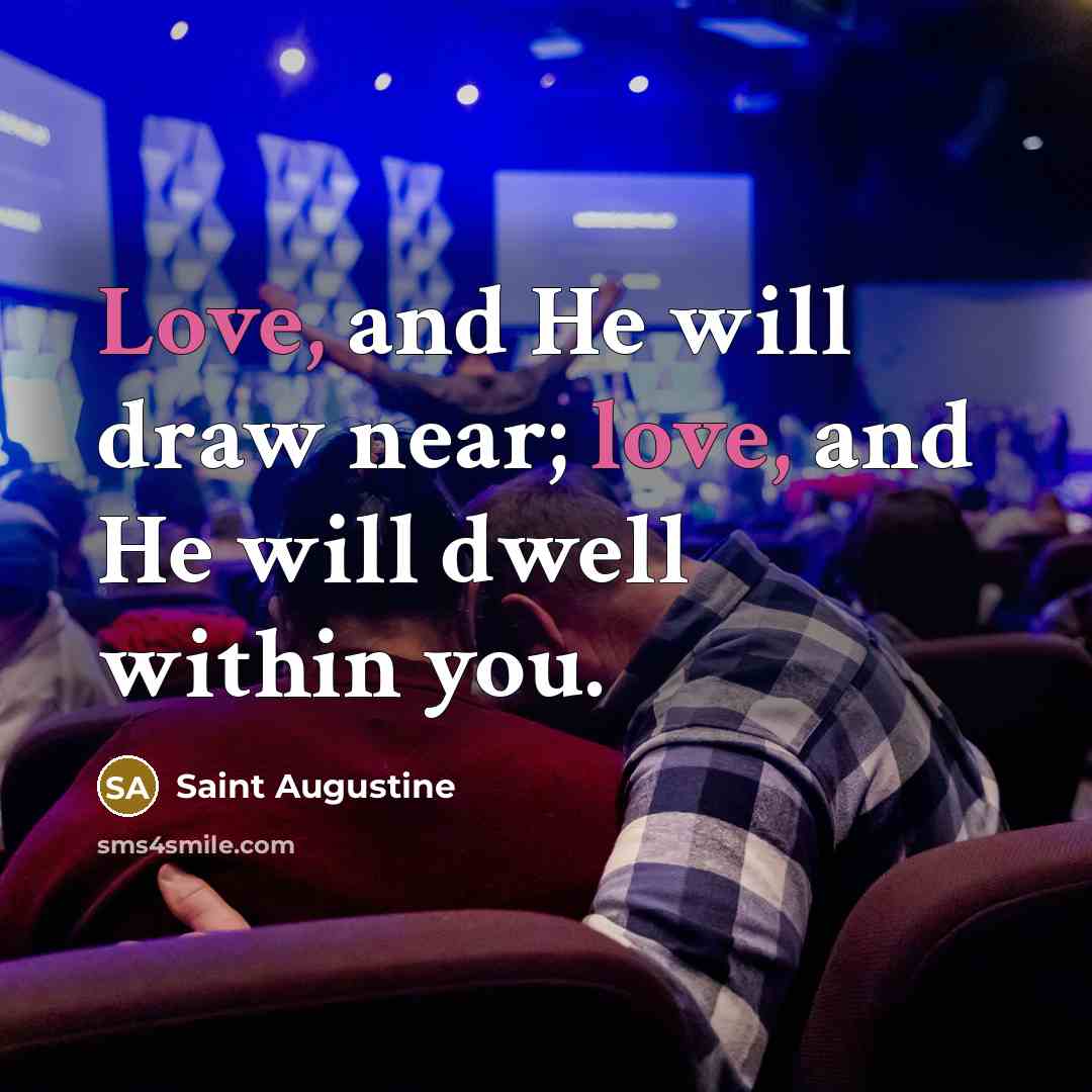 “Love, and He will draw near; love, and He will…” quote by Saint Augustine