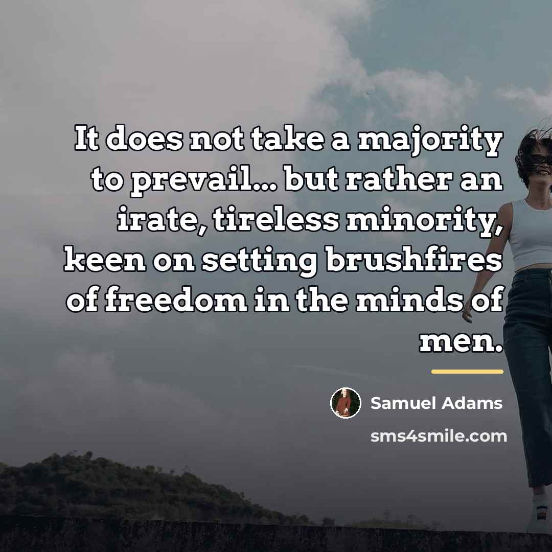 “It does not take a majority to prevail... but rather…” quote by Samuel Adams