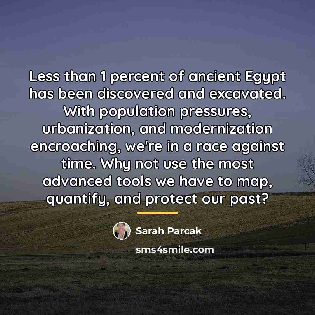 “Less than 1 percent of ancient Egypt has been discovered…” quote by Sarah Parcak