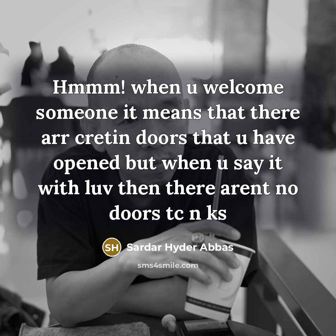 “Hmmm! when u welcome someone it means that there arr…” quote by Sardar Hyder Abbas