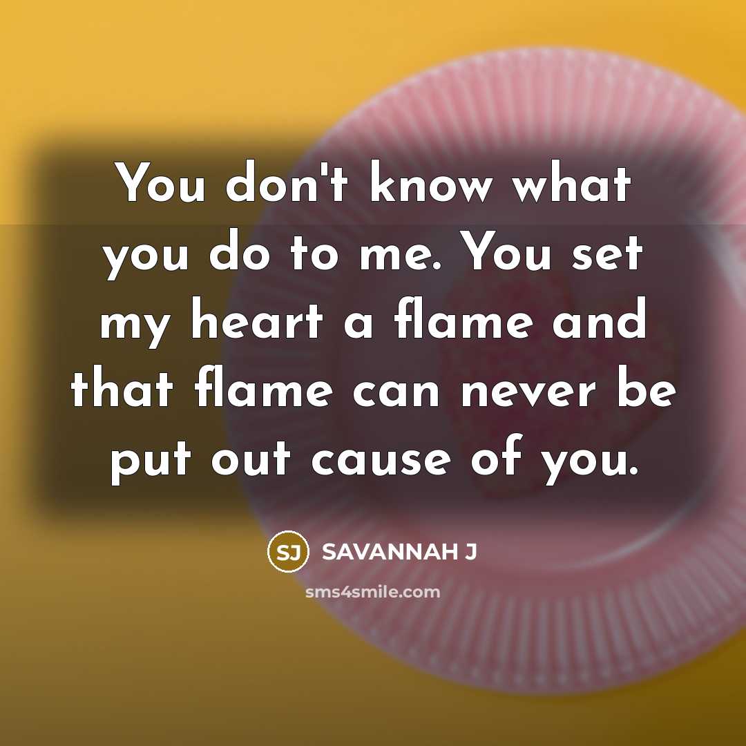 “You don't know what you do to me. You set…” quote by SAVANNAH J
