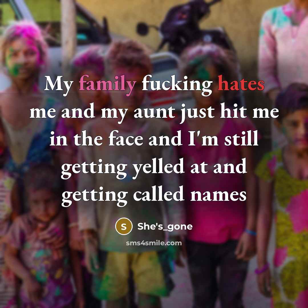 “My family fucking hates me and my aunt just hit…” quote by She's_gone