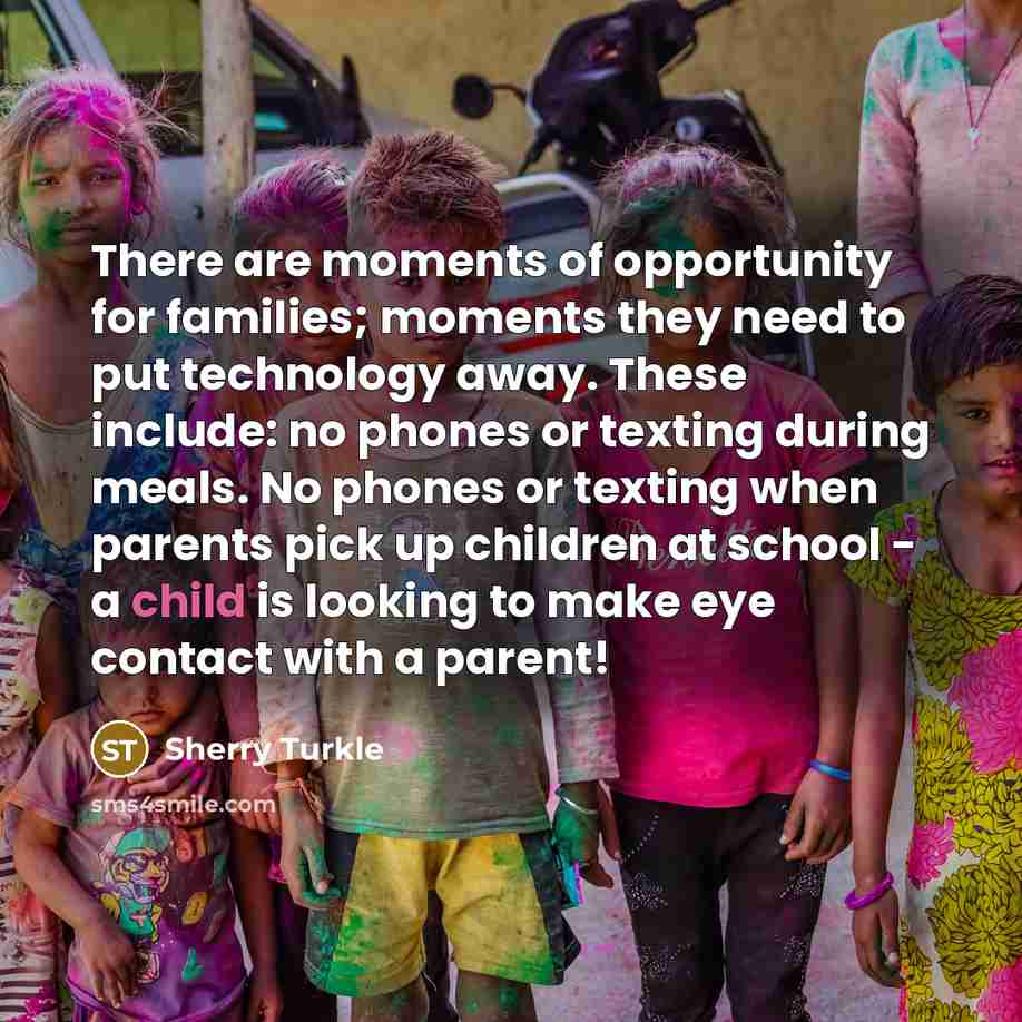 “There are moments of opportunity for families; moments they need…” quote by Sherry Turkle