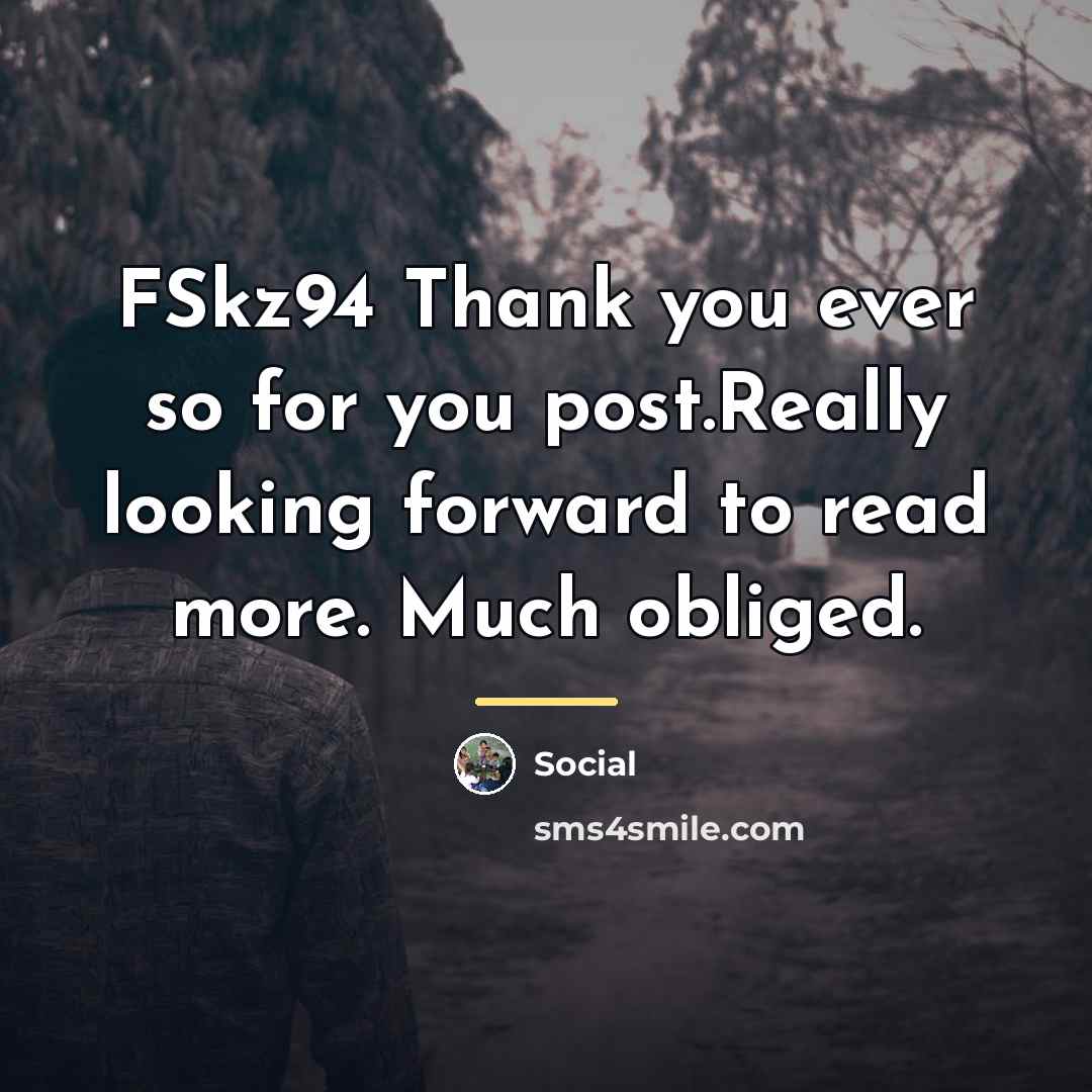 “FSkz94 Thank you ever so for you post.Really looking forward…” quote by Social