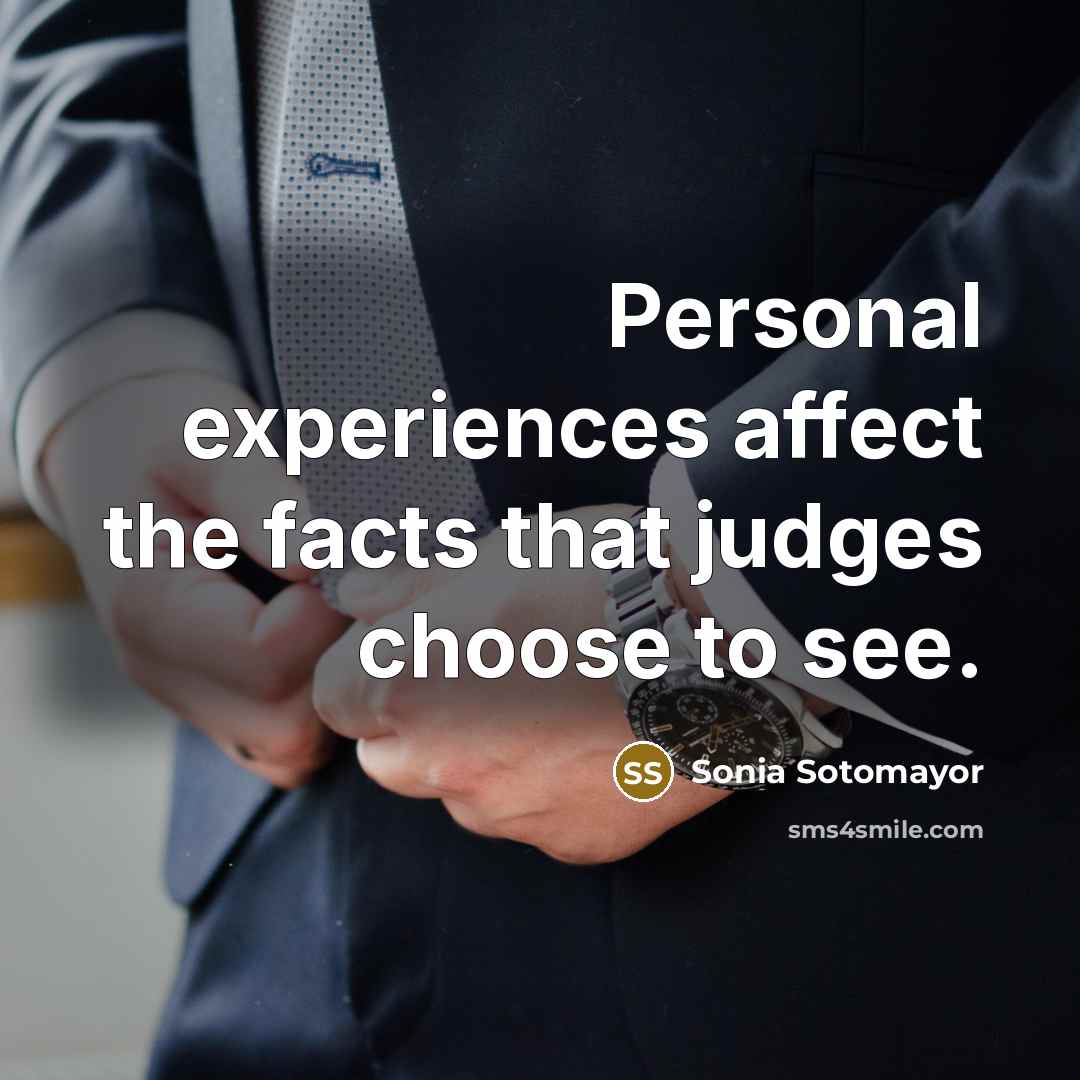 “Personal experiences affect the facts that judges choose to see.…” quote by Sonia Sotomayor