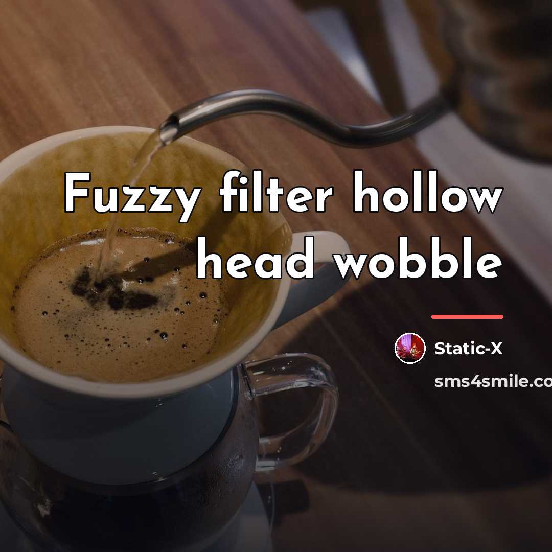 “Fuzzy filter hollow head wobble…” quote by Static-X