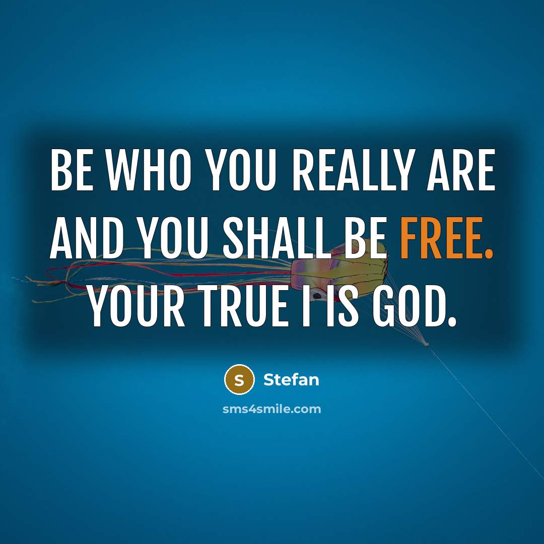 “Be who you really are and you shall be free.…” quote by Stefan