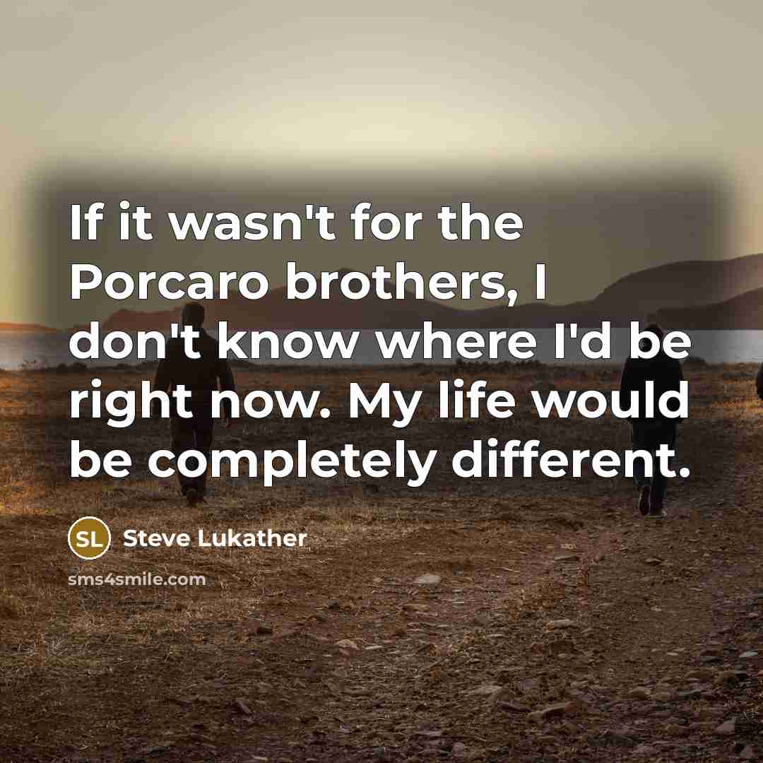 “If it wasn't for the Porcaro brothers, I don't know…” quote by Steve Lukather
