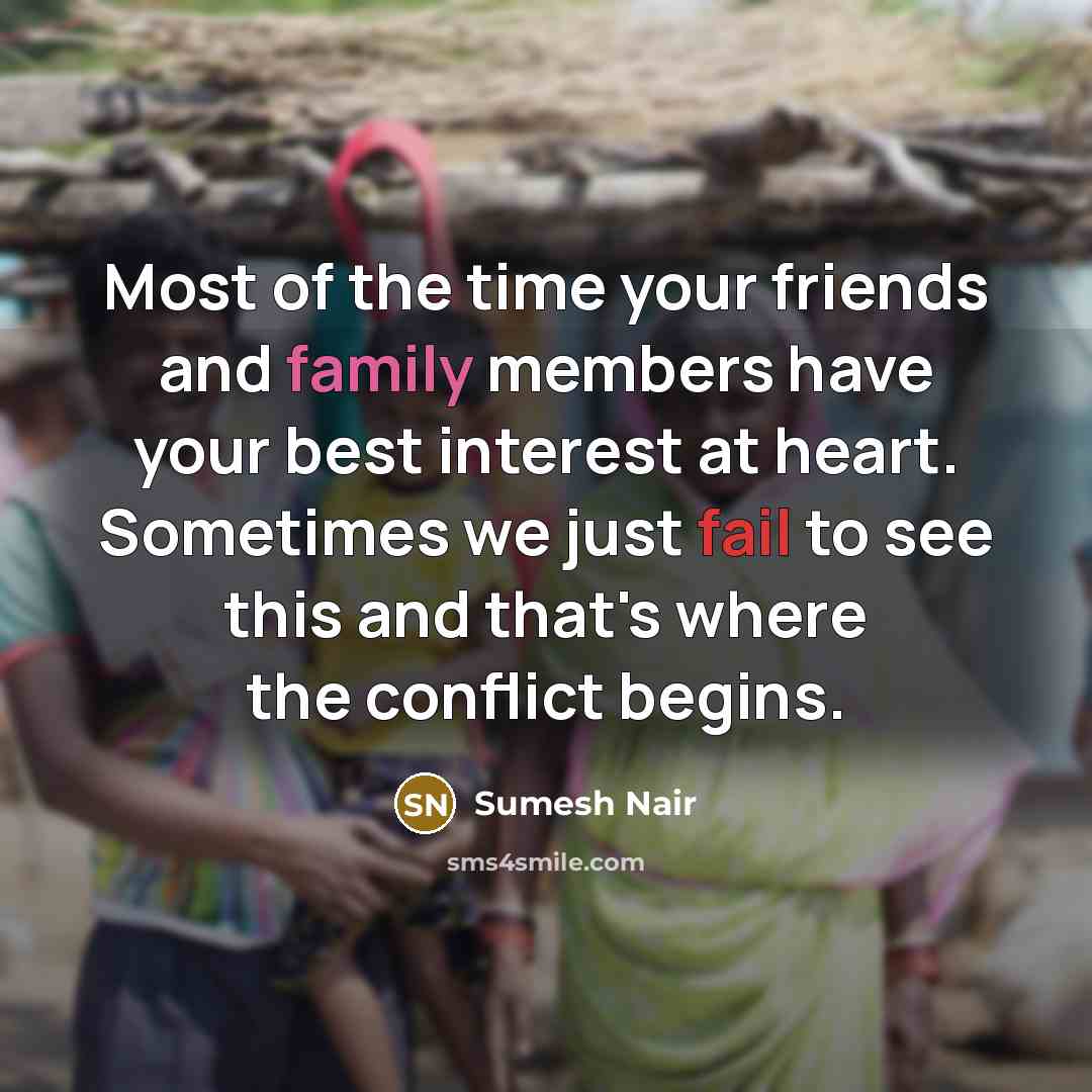 “Most of the time your friends and family members have…” quote by Sumesh Nair