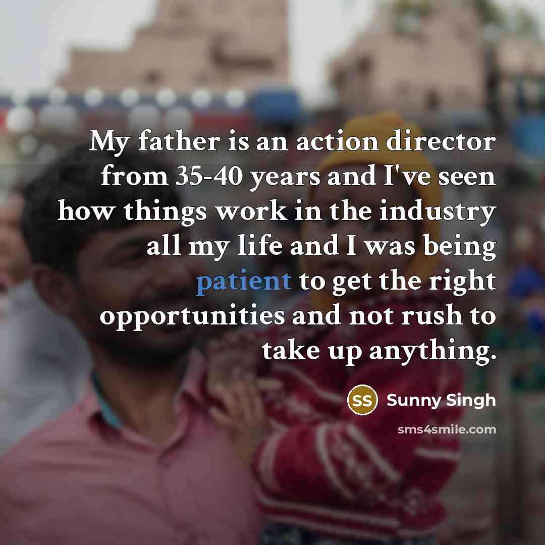“My father is an action director from 35-40 years and…” quote by Sunny Singh