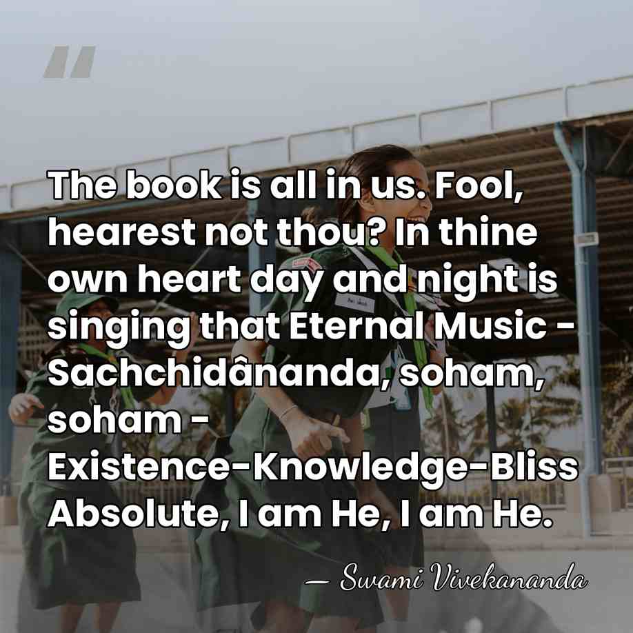 The book is all in us. Fool, hearest not thou? In thine&hellip; - Swami Vivekananda